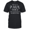Premium It’s A Paul Thing You Wouldn’t Understand T-Shirt