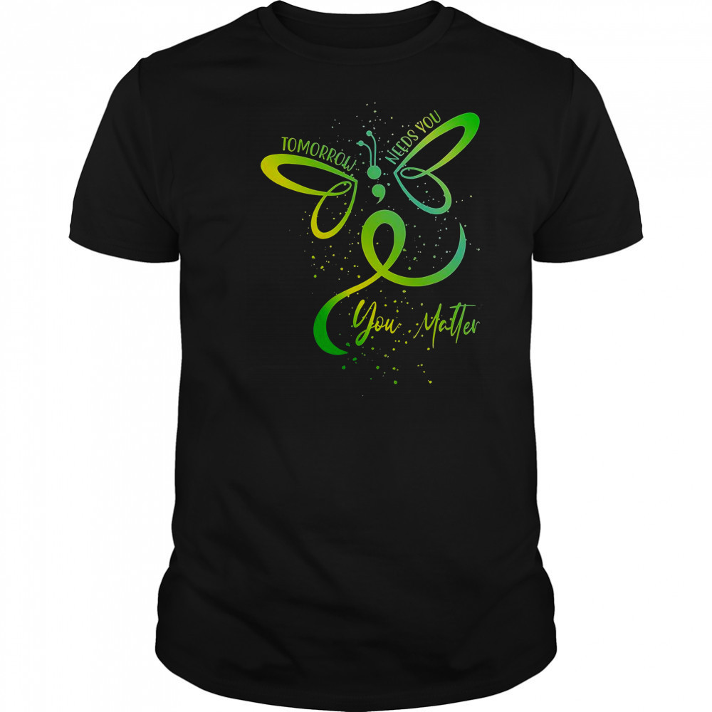 Tomorrow Needs You Mental Health Awareness You Matter T-Shirt
