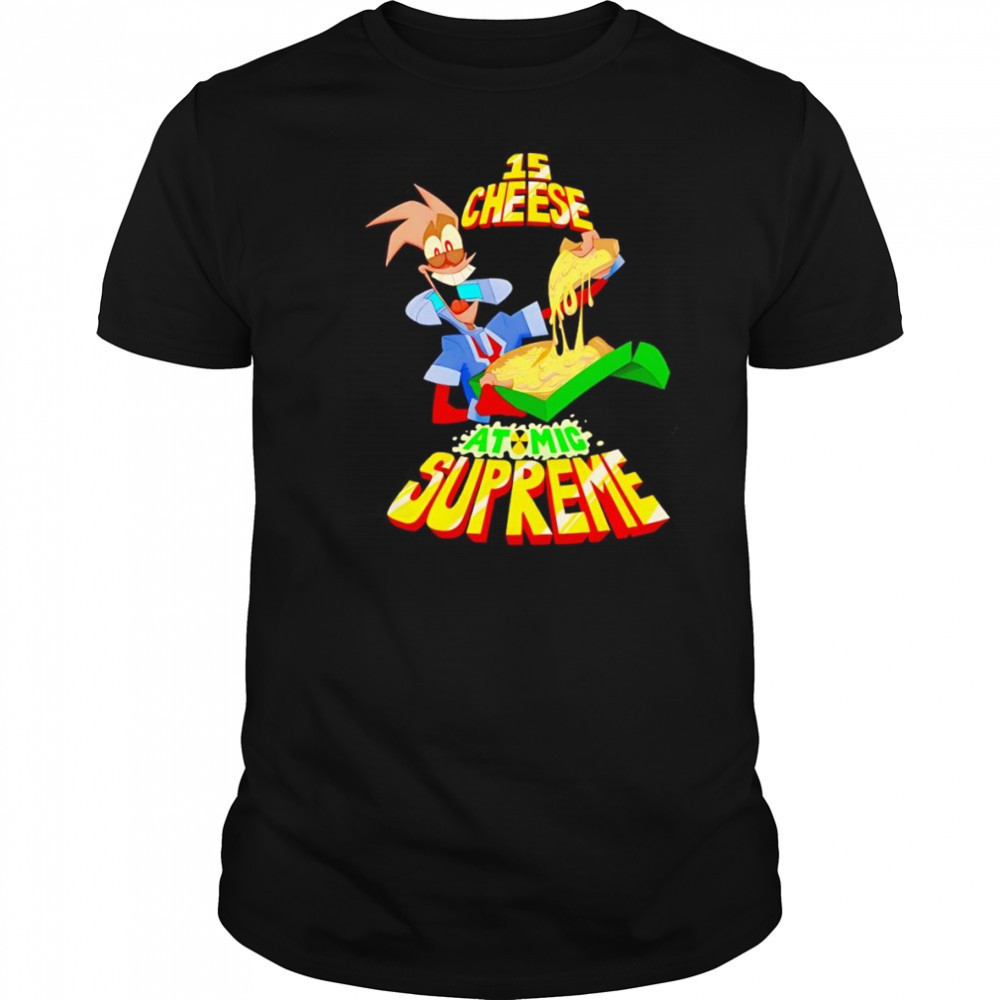 15 cheese atomic supreme shirt