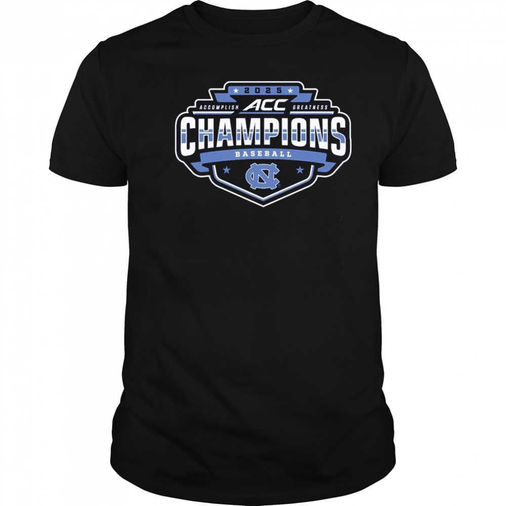 2025 North Carolina Tar Heels ACC Accomplish Greatness Baseball Conference Tournament Champions t-shirt