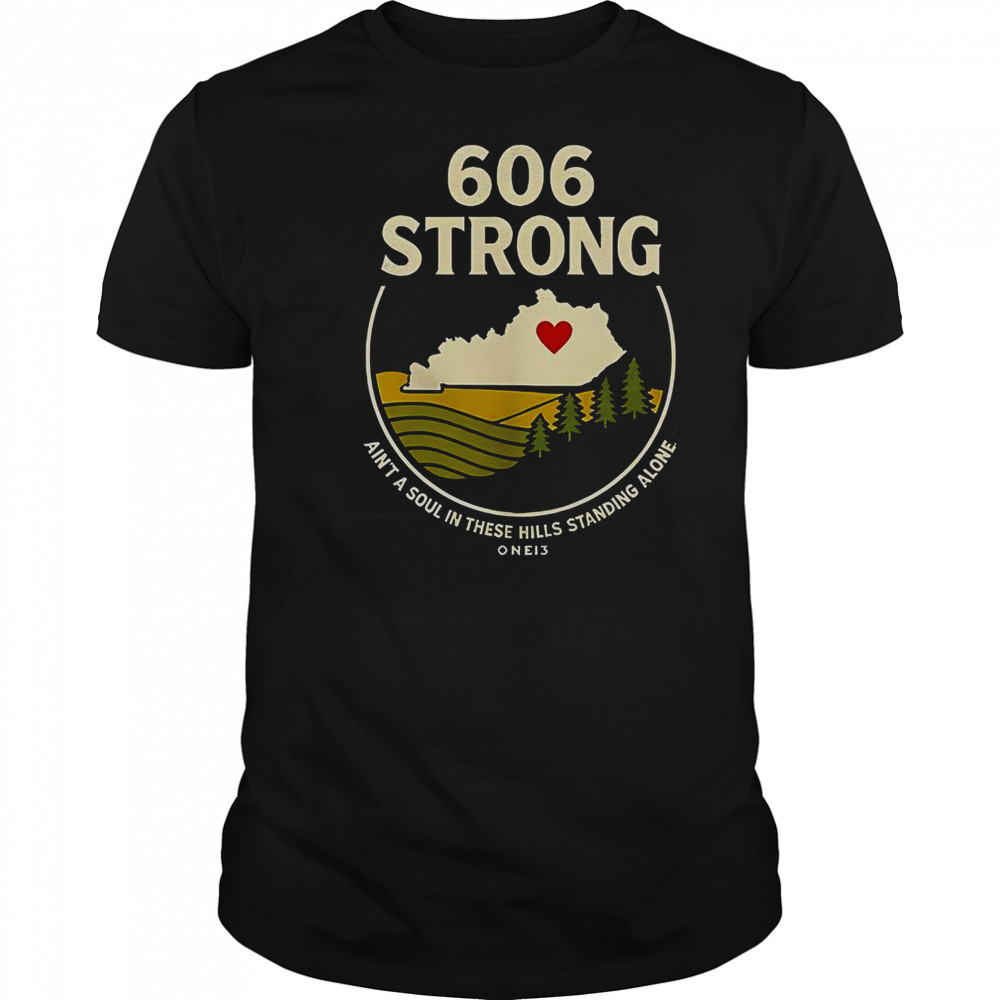 606 Strong Ain’t A Soul In These Hills Standing Alone One 13 T-Shirt
