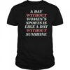 A Day Without Women’s Sports Is Like A Day Without Sunshine T-Shirt