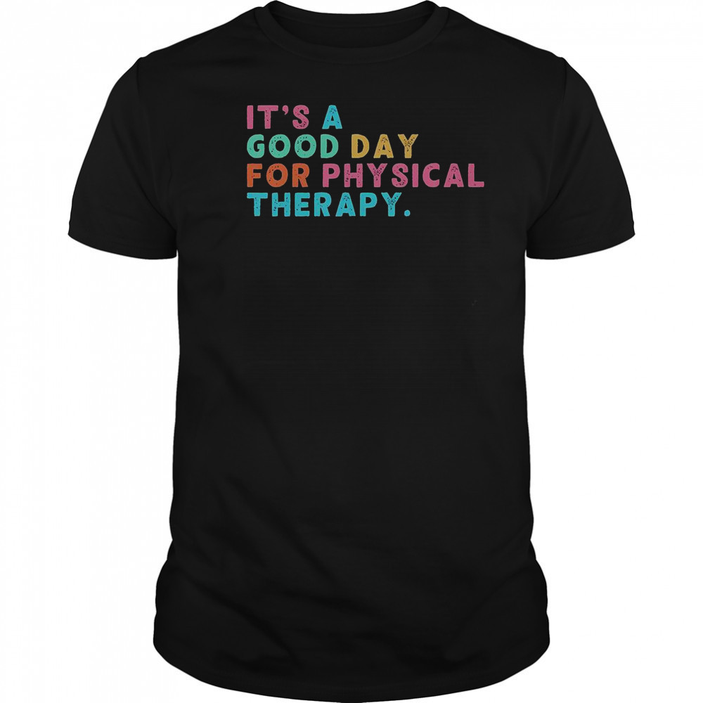 A Good Day For Physical Therapy PT PTA Physical Therapist T-Shirt