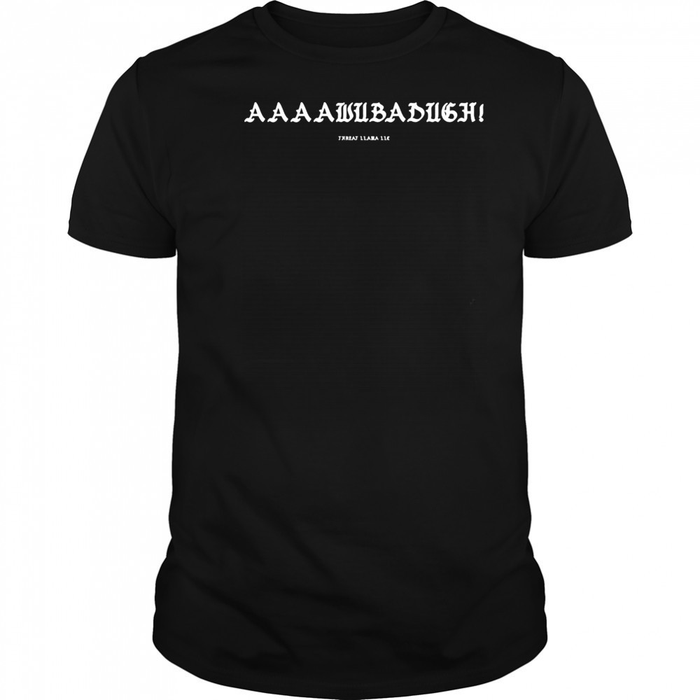 Aaaawubadugh Threat Llama T-shirt