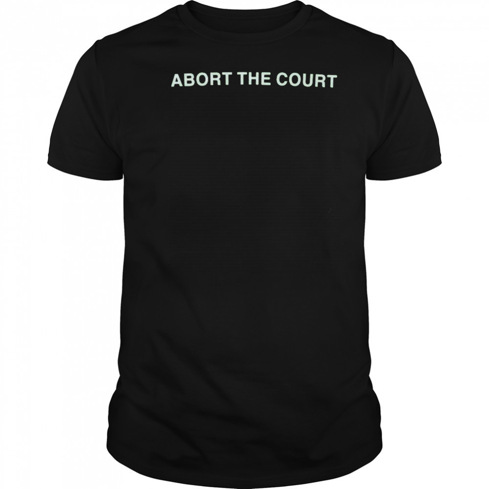 Abort The Court T-Shirt