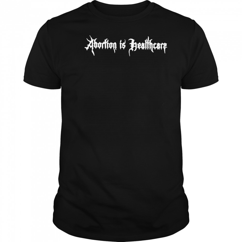 Abortion Is Healthcare T-Shirt