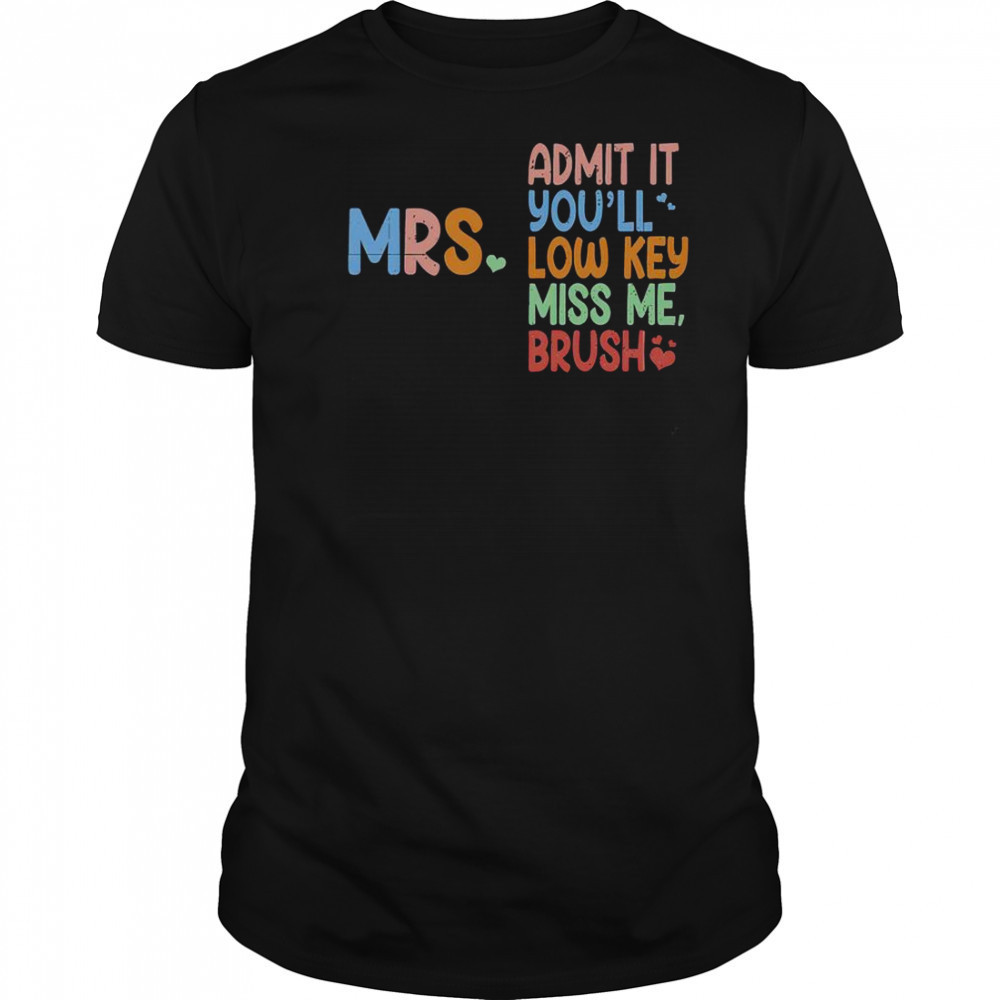 Admit It You Will Low Key Miss Me Bruh T-Shirt