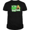 Alisha Edwards Do Not Wanna Know Something shirt