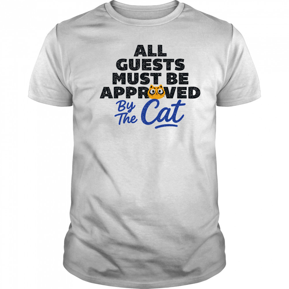 All guests must be approved by the cat shirt