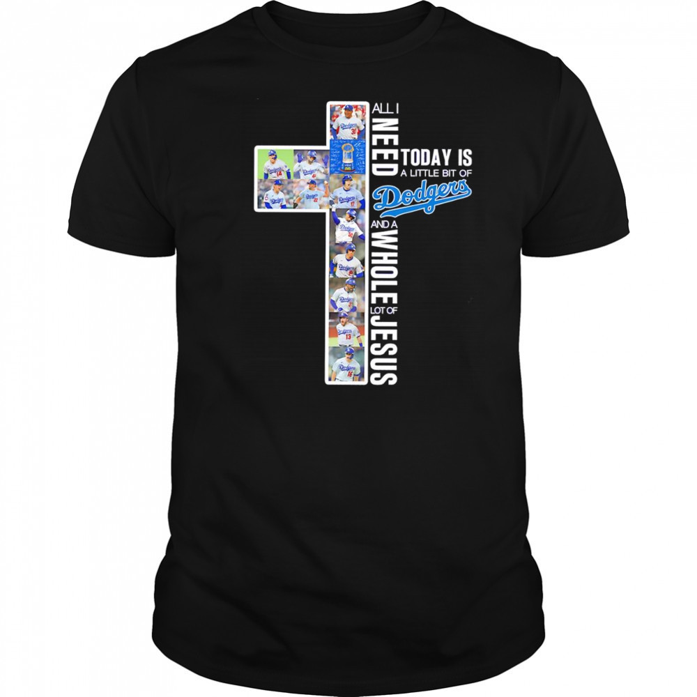 All I need today is a little bit of Dodgers and a whole lot of Jesus players shirt