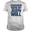 And after all you’re my Joseph Woll shirt