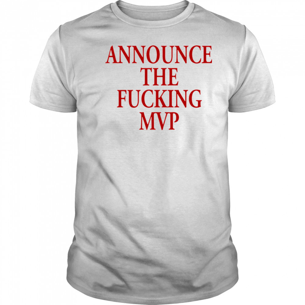 Announce The Fucking MVP shirt