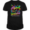 April Is My Birthday Yes The Whole Month Bday Tie Dye shirt
