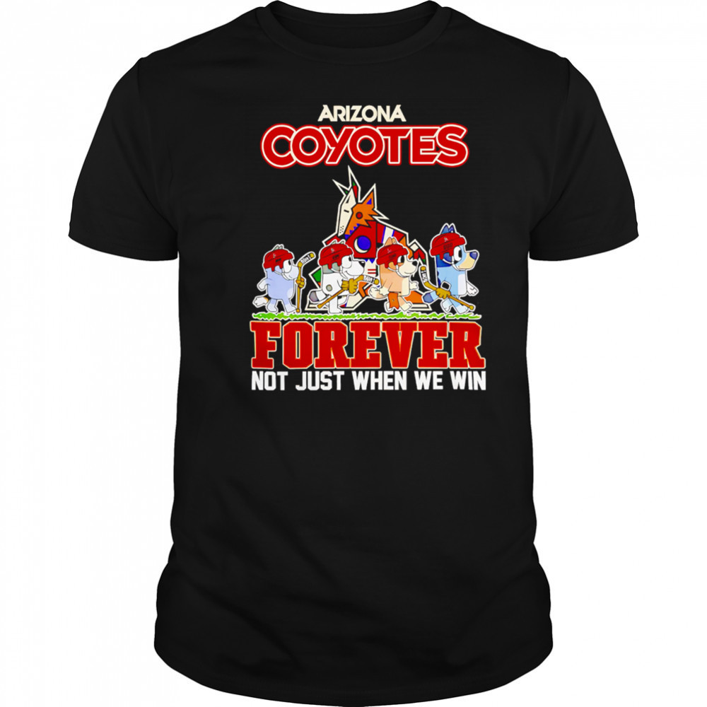 Arizona Coyotes Bluey Forever Not Just When We Win shirt