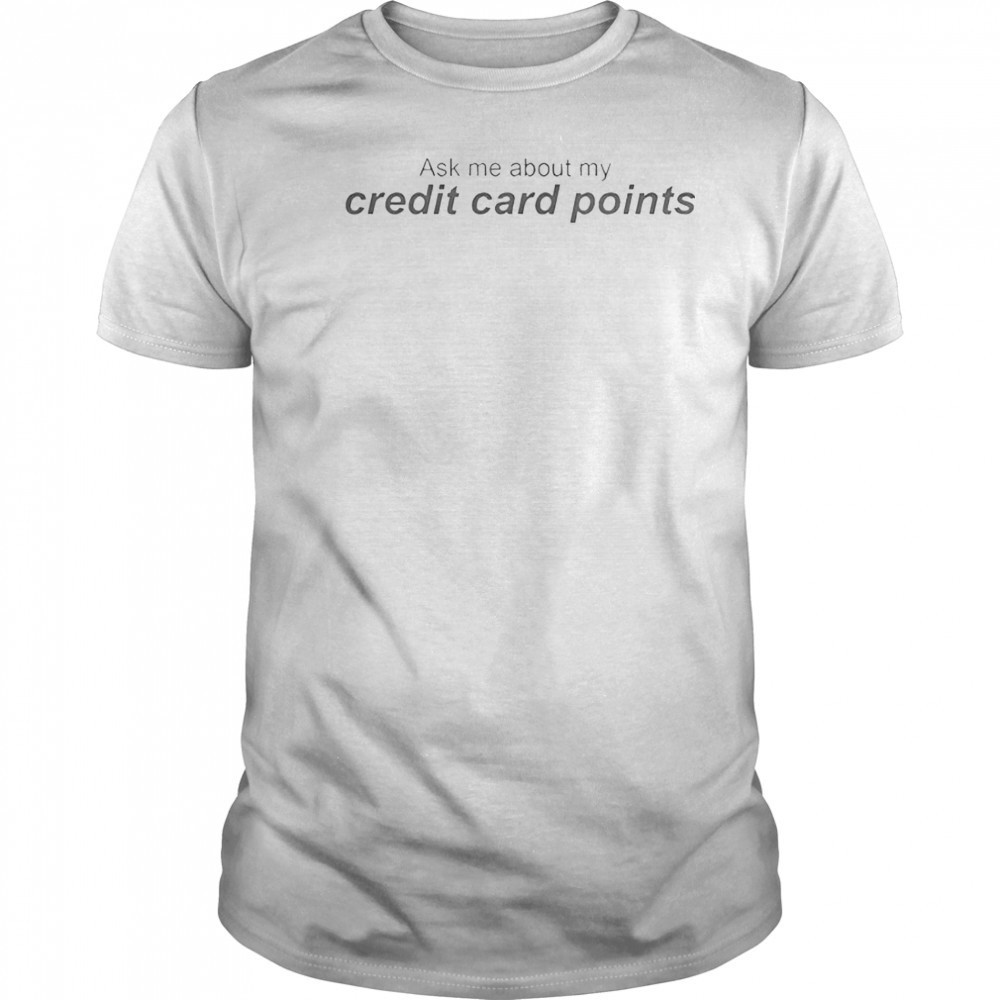 Ask Me About My Credit Card Points T-Shirt
