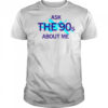 Ask the 90’s about me shirt