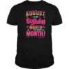 August Is My Birthday Yes The Whole Month For Women Girls shirt