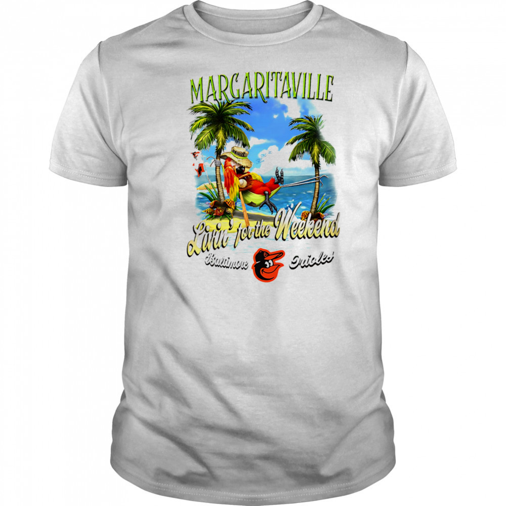 Baltimore Orioles Margaritaville livin’ for the weekend shirt