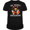 Be happy Shadow of Hedgehog shirt