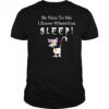 Be nice to me I know where you sleep shirt