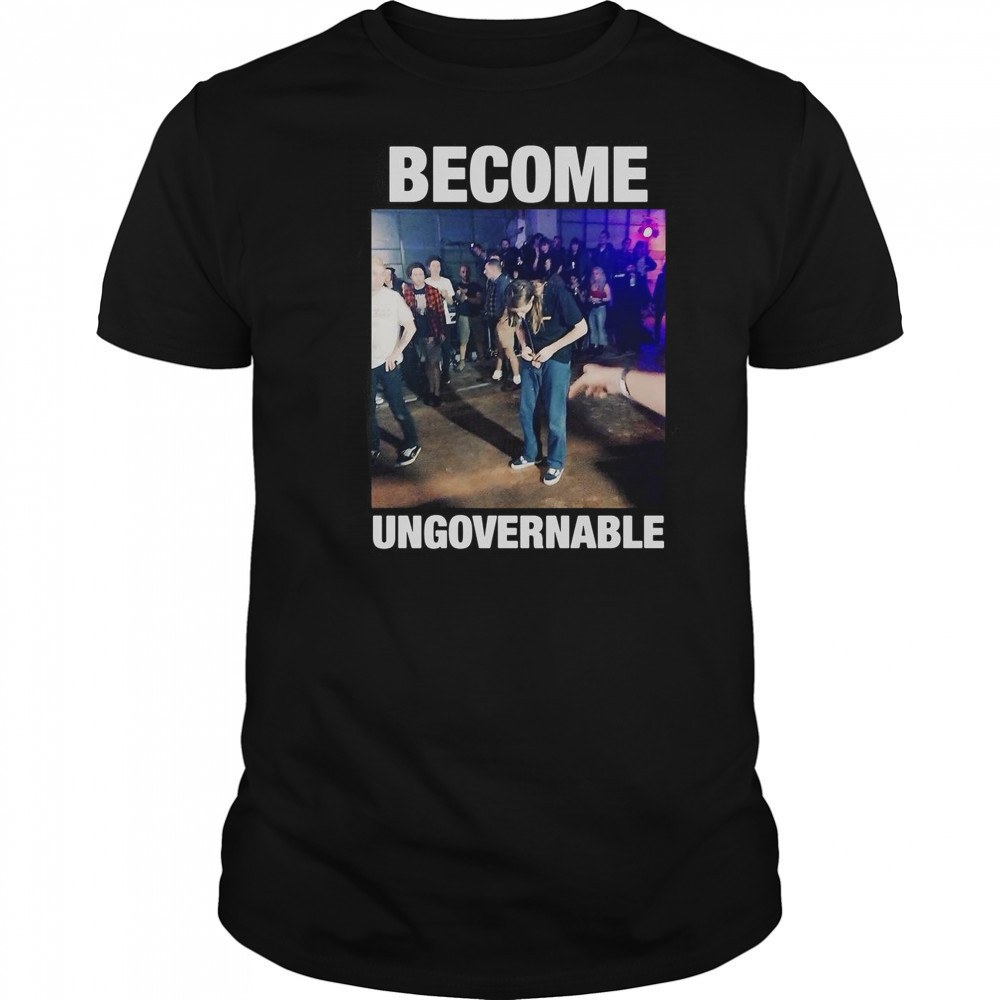 Become Ungovernable Inappropriate T-Shirt