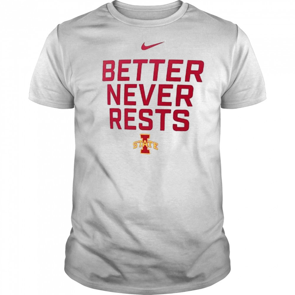 Better Never Rests Iowa State Cyclones Local Performance t-shirt