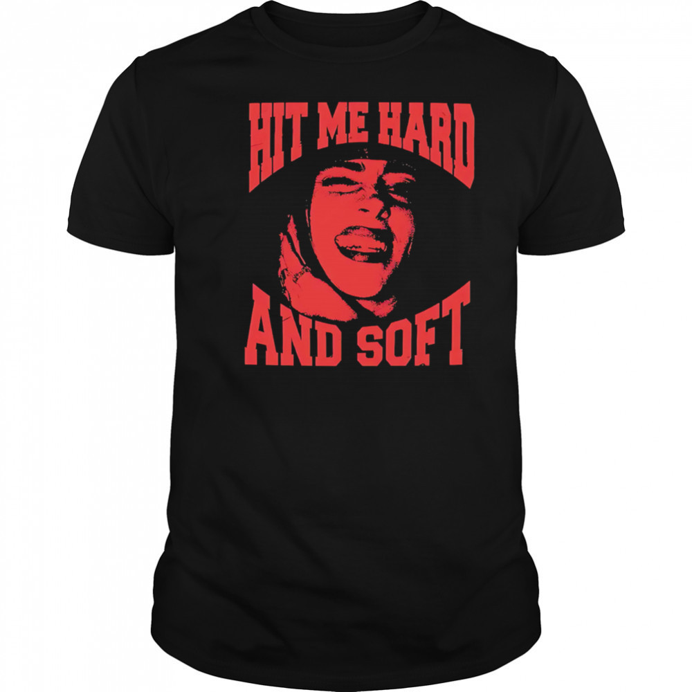 Billie Smile Hit Me Hard And Soft shirt