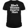 Black Women Deserve More Shirt