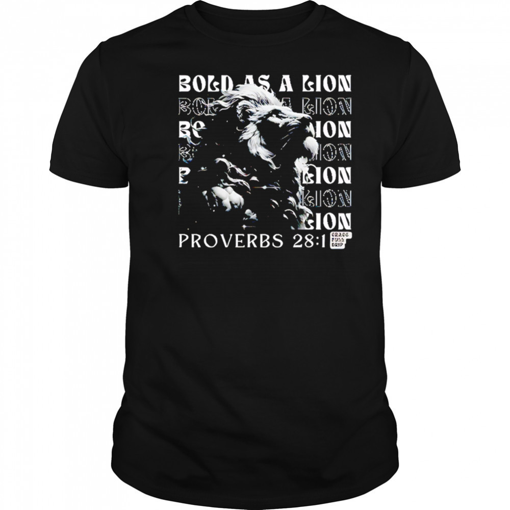 Bold as a Lion repeat Proverbs 28 1 shirt