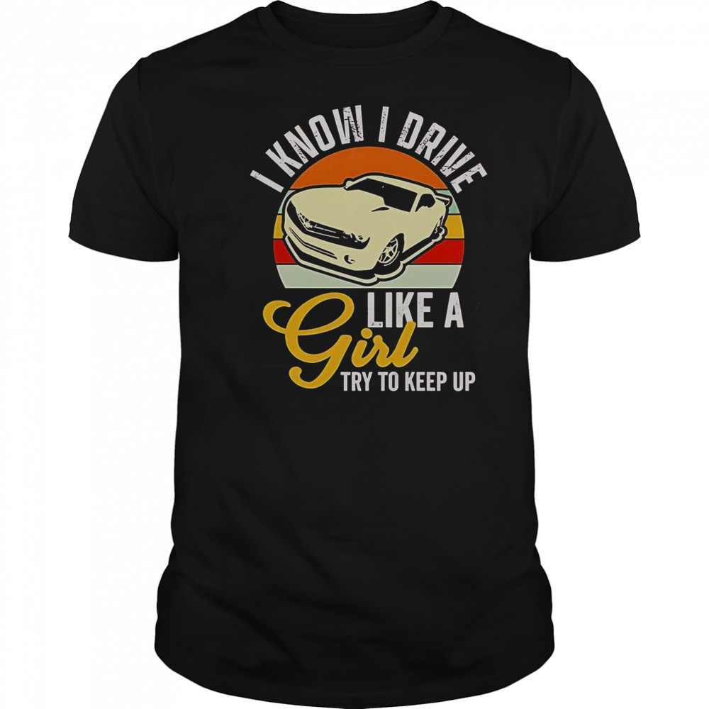 Boostmaster I Know I Drive Like A Girl Try To Keep Up Vintage T-Shirt
