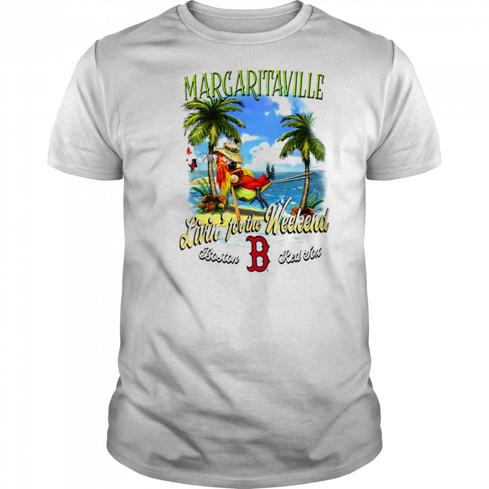 Boston Red Sox Margaritaville livin’ for the weekend shirt