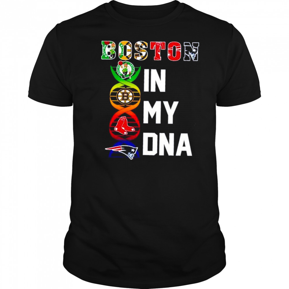 Boston sports in my DNA Celtics Bruins Red Sox Patriots shirt