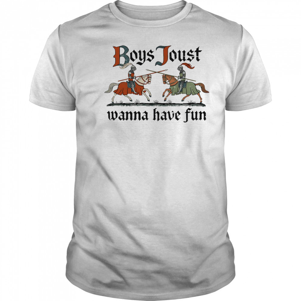 Boys Joust wanna have fun shirt