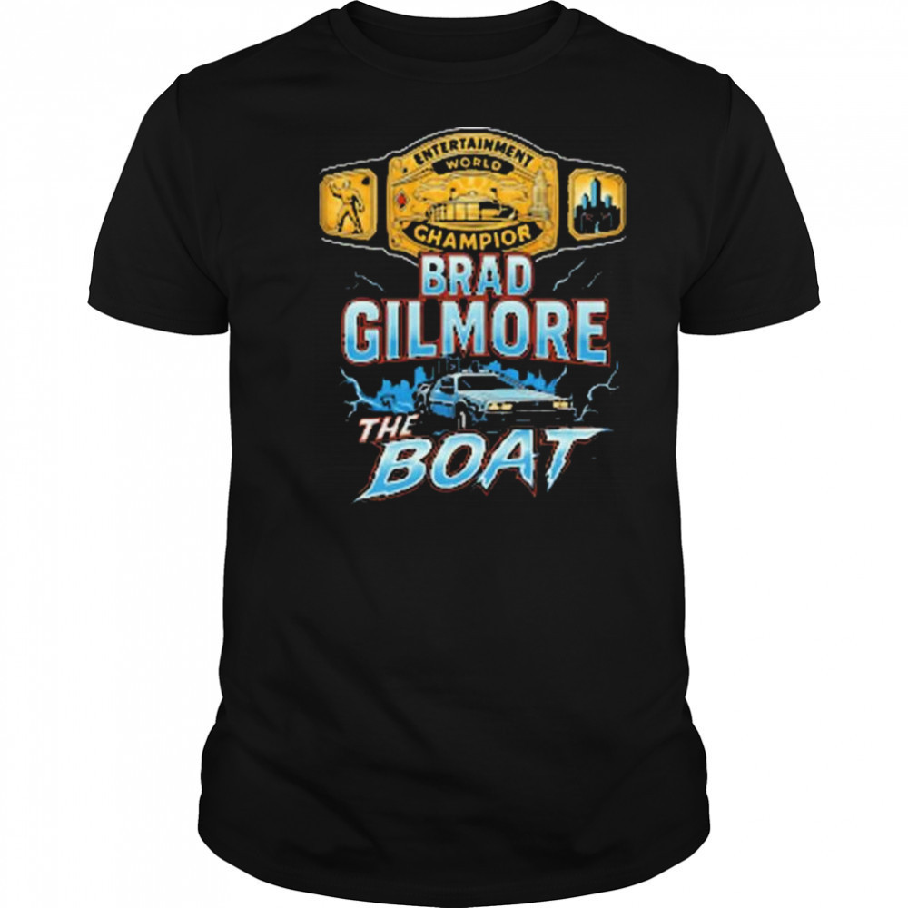 Brad Gilmore The Boat Entertainment World Champion Of The Future t-shirt
