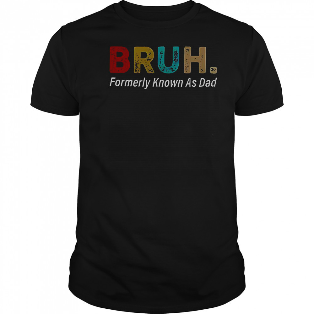 Bruh Formerly Known As Dad T-Shirt