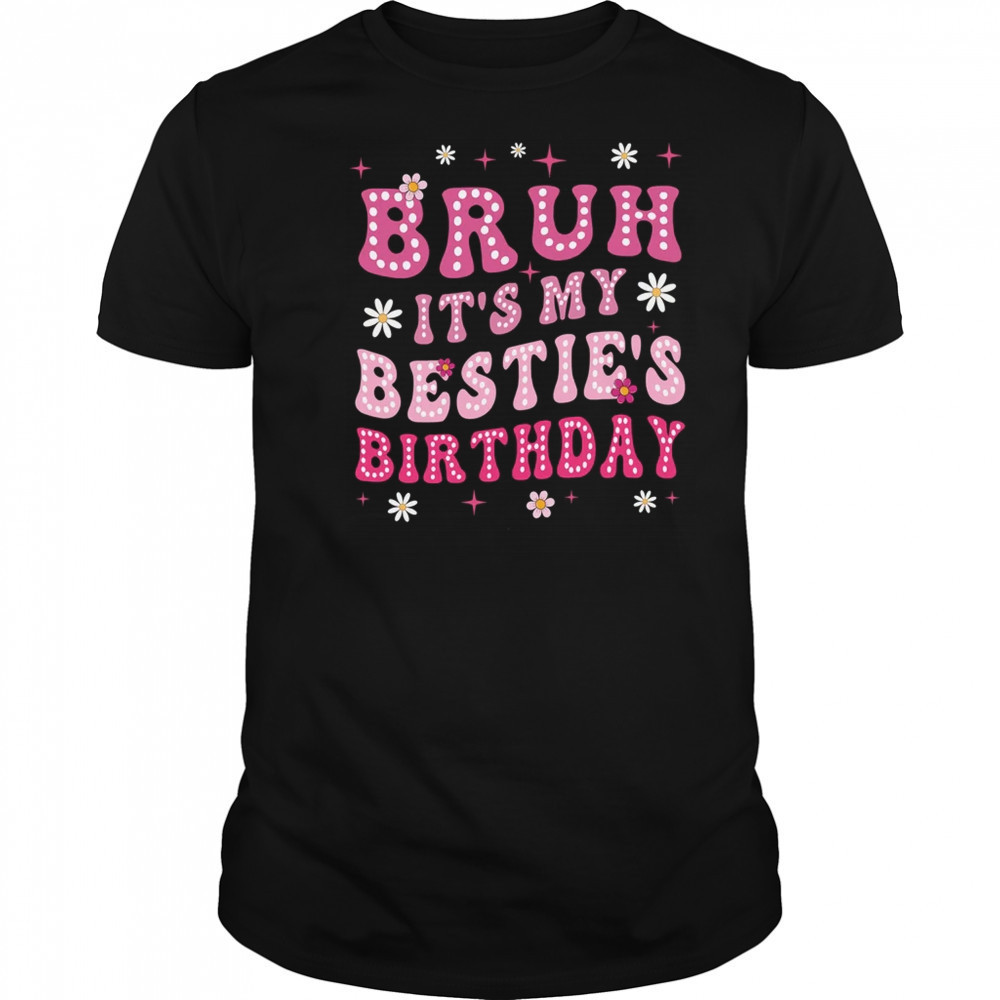 Bruh It's My Bestie's Birthday Funny Best Friend Birthday shirt