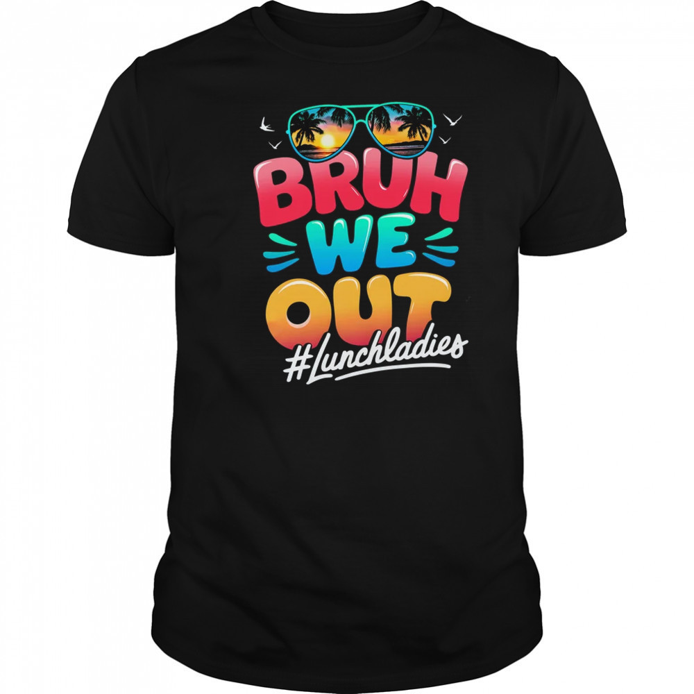 Bruh We Out Funny Last Day Of School Lunch Lady Summer shirt