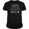 Cancer Can Go To Hell I Just Rang That Bell T-Shirt