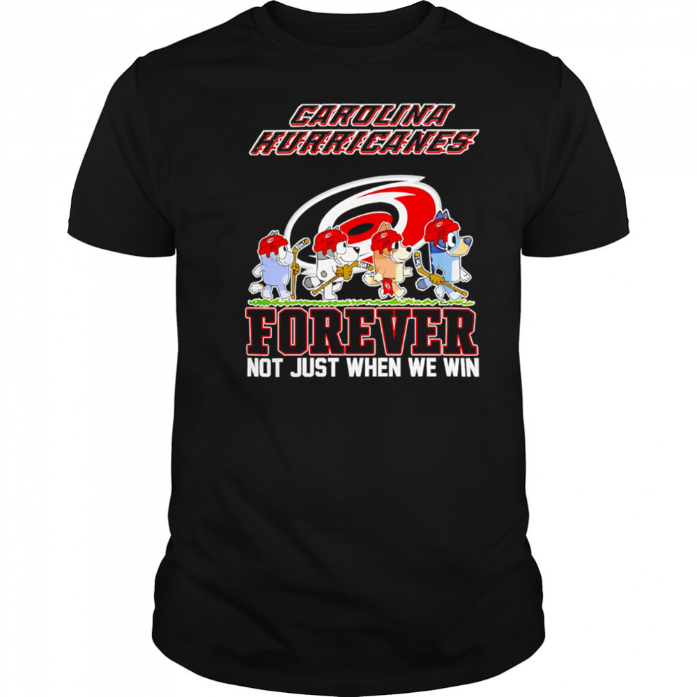 Carolina Hurricanes Bluey Forever Not Just When We Win Hurricanes Hockey shirt