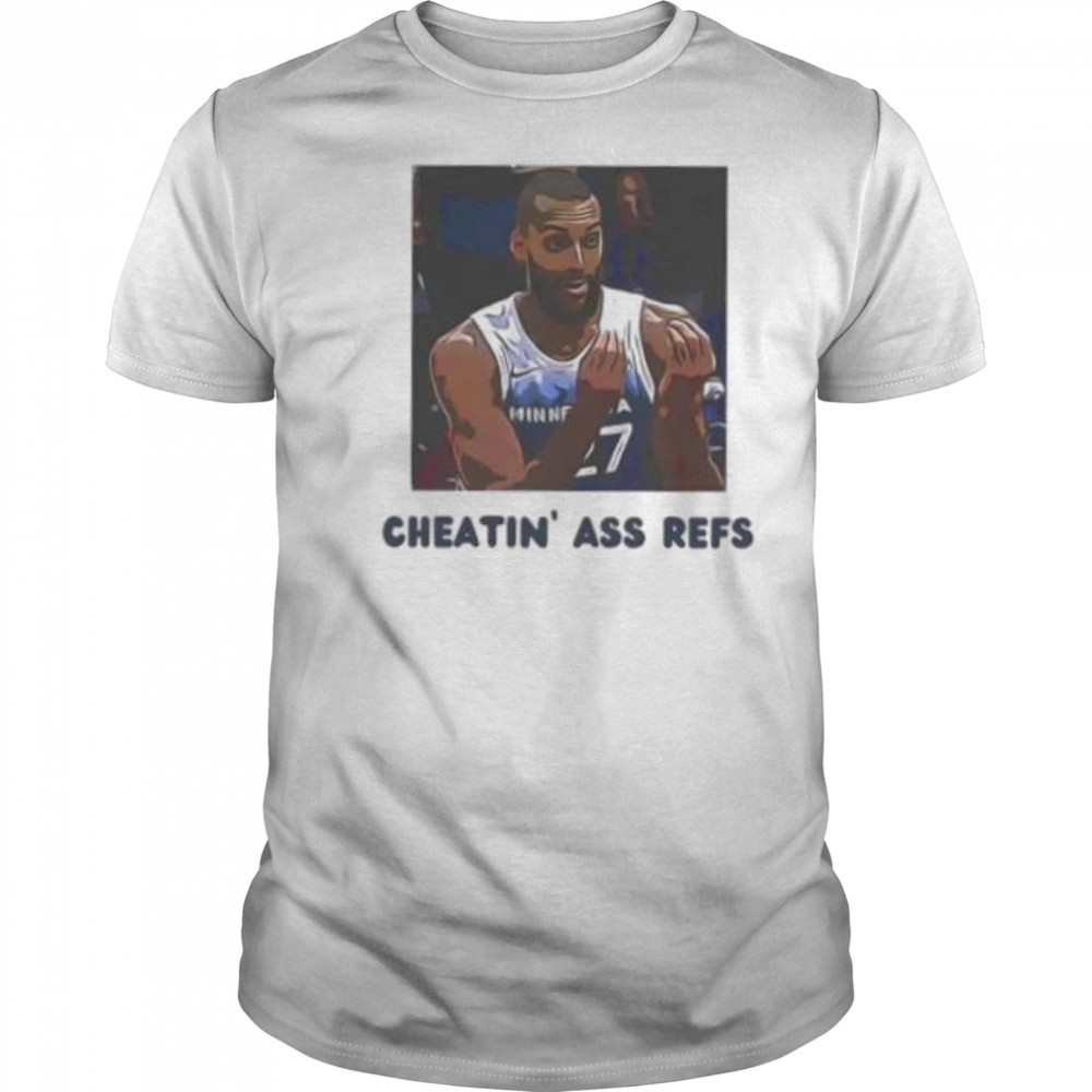 Cheatin ass refs Rudy Gobert Minnesota Timberwolves shirt