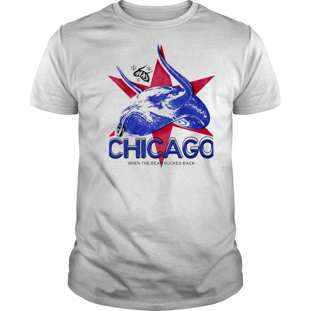 Chicago When The Bean Bucked Back shirt