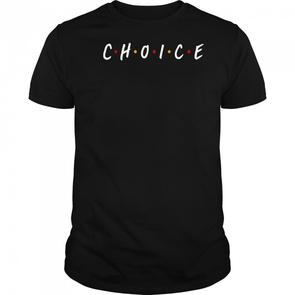 Choice Friends T-Shirt