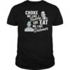 Choke me like Bundy and eat me like Dahmer shirt