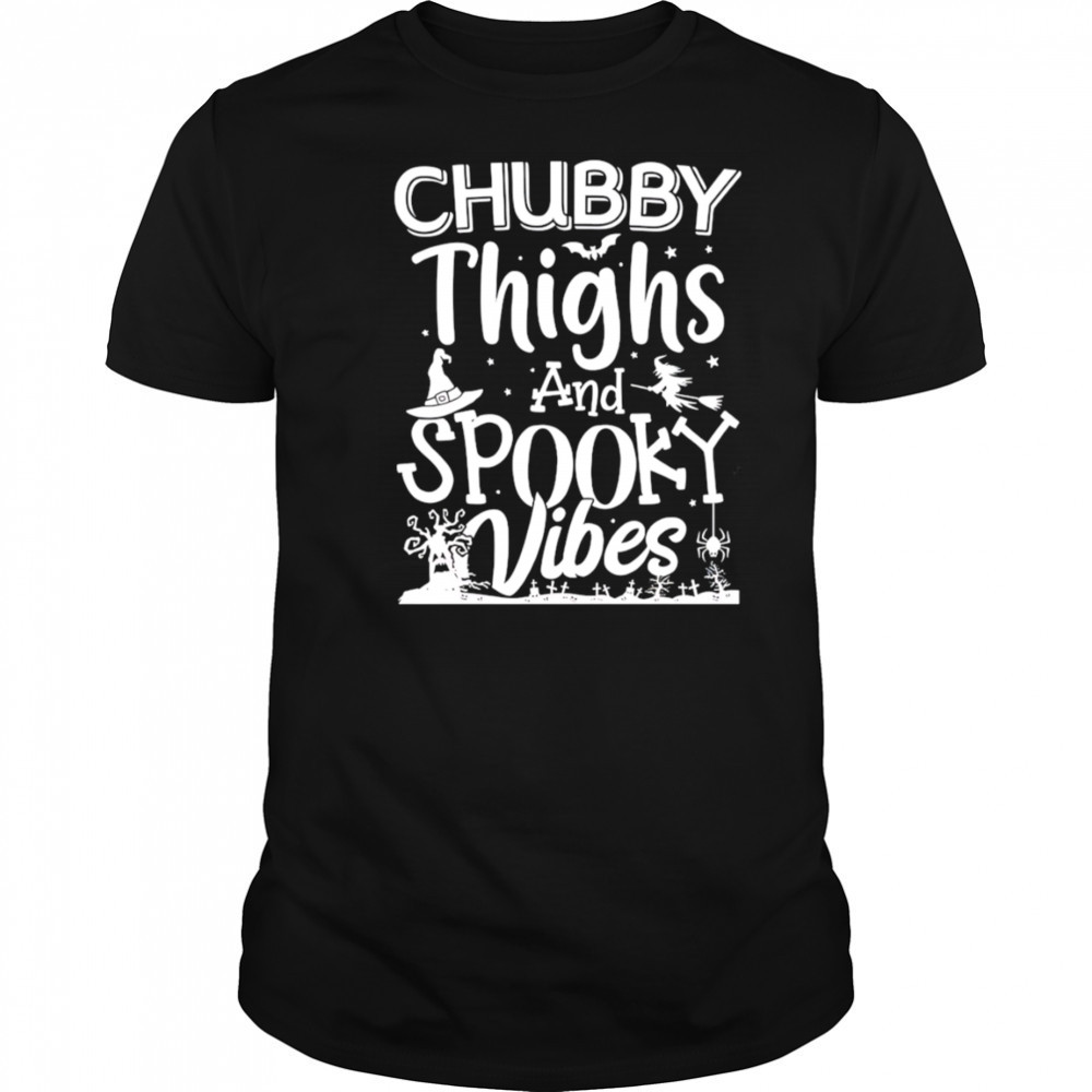 Chubby Thighs And Spooky Vibes shirt
