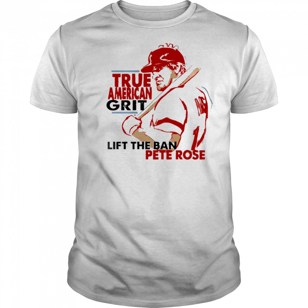 Cincinnati Reds X Pete Rose Night True American Grit Lift The Ban Baseball shirt