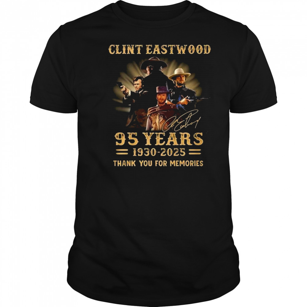 Clint Eastwood 95 Years 1930-2025 Signature Thank You For The Memories Shirt