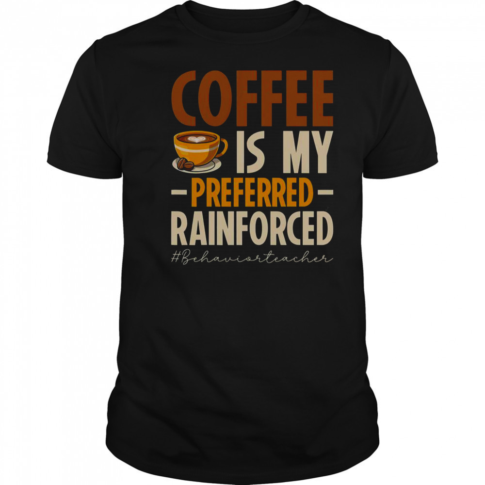 Coffee Is My Preferred Rainforced #Behaviorteacher T-Shirt