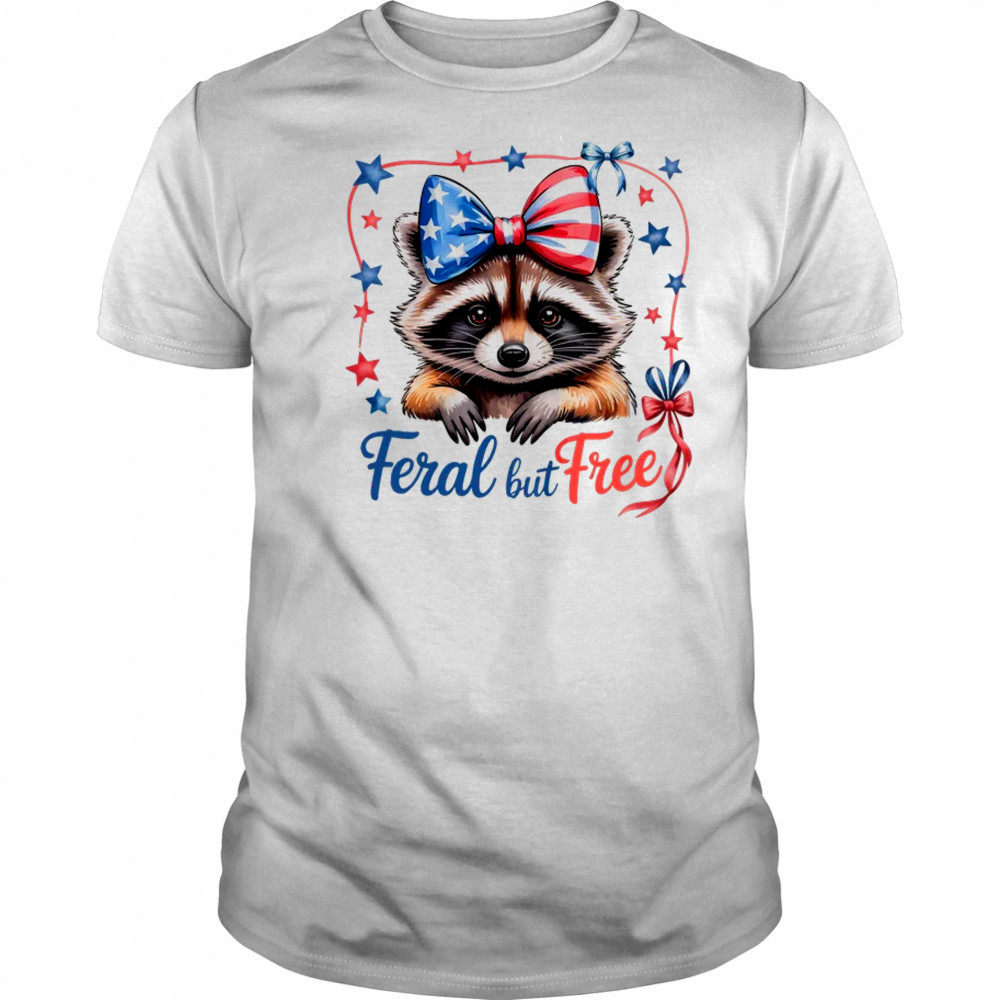 Coquette Funny Raccoon 4th Of July Patriotic Feral But Free shirt