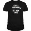 Cross Checking It’s How I Hug hockey shirt
