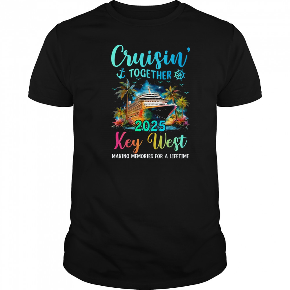 Cruisin' Together Key West 2025 Family Cruise Vacation shirt